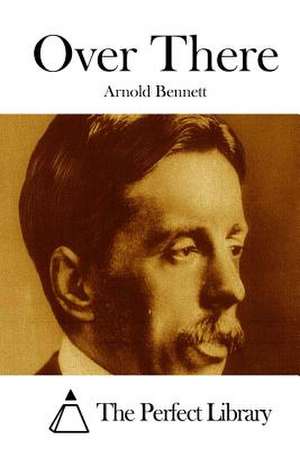 Over There de Arnold Bennett