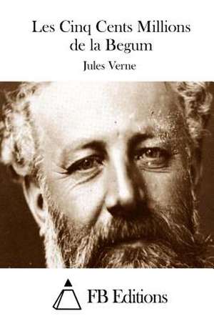 Les Cinq Cents Millions de La Begum de Jules Verne