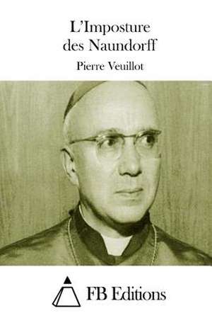 L'Imposture Des Naundorff de Pierre Veuillot