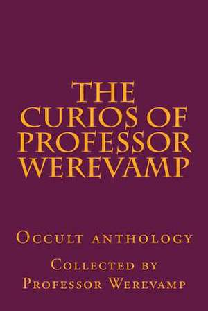 The Curios of Professor Werevamp de Professor Werevamp