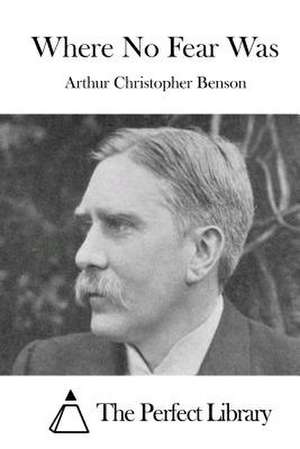 Where No Fear Was de Arthur Christopher Benson