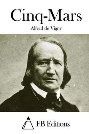 Cinq-Mars de Alfred De Vigny