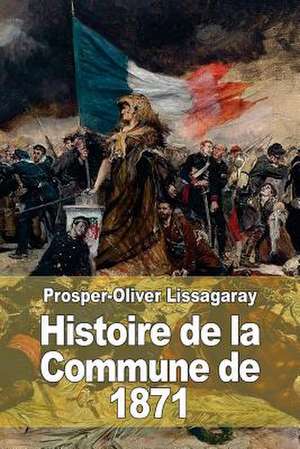 Histoire de La Commune de 1871 de Prosper-Oliver Lissagaray