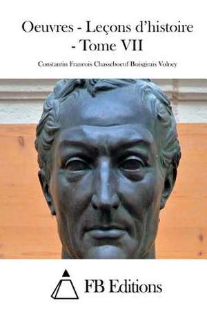 Oeuvres - Lecons D'Histoire - Tome VII de Constantin Francois Chasseboeuf Volney