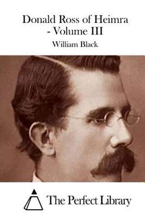 Donald Ross of Heimra - Volume III de William Black