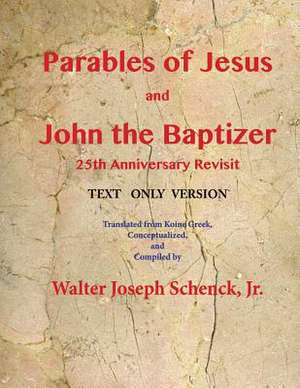 Parables of Jesus and John the Baptizer 25th Anniversary Revisit de MR Walter Joseph Schenck Jr