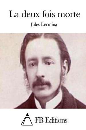 La Deux Fois Morte de Jules Lermina