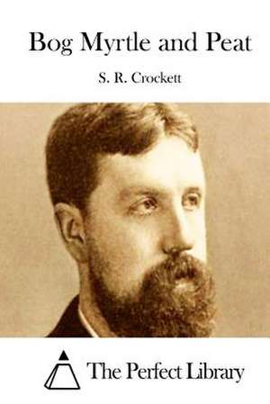 Bog Myrtle and Peat de S. R. Crockett