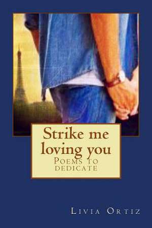 Strike Me Loving You de Livia Ortiz