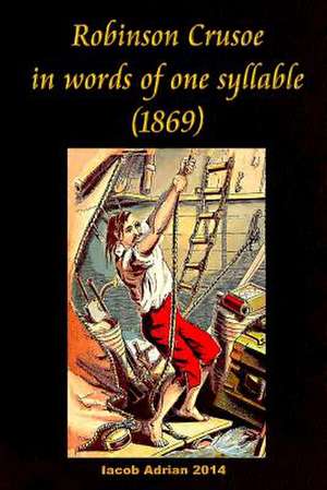 Robinson Crusoe in Words of One Syllable (1869) de Iacob Adrian