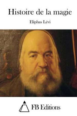 Histoire de La Magie de Eliphas Levi