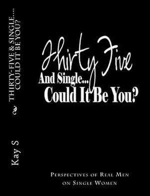 Thirty-Five & Single, Could It Be You? de Kay S