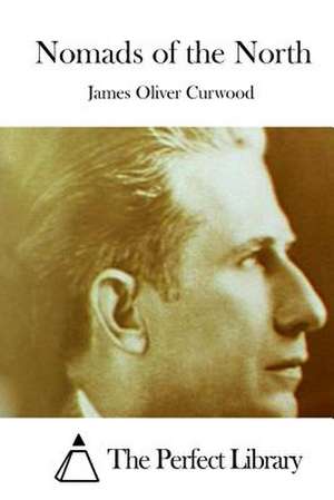 Nomads of the North de James Oliver Curwood