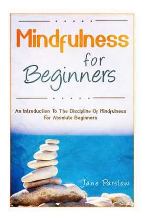 Mindfulness for Beginners de Jane Parslow