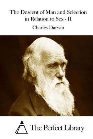 The Descent of Man and Selection in Relation to Sex - II de Charles Darwin