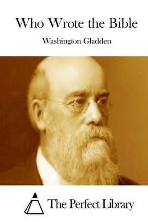 Who Wrote the Bible de Washington Gladden