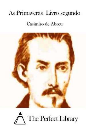 As Primaveras Livro Segundo de Casimiro De Abreu