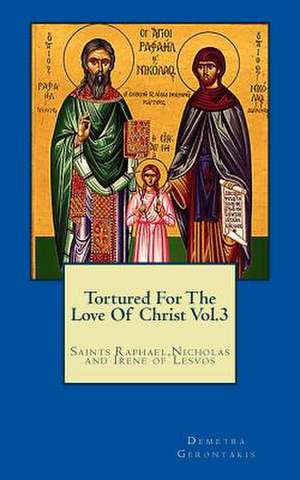 Tortured for the Love of Christ Vol 3 de Demetra S. Gerontakis