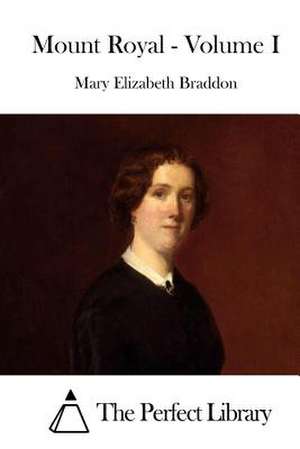 Mount Royal - Volume I de Mary Elizabeth Braddon