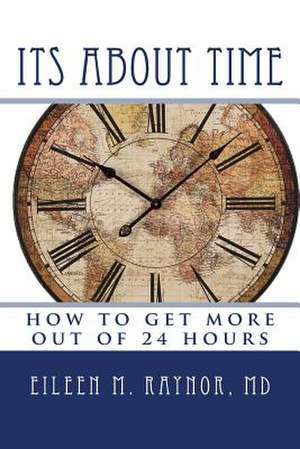 Its about Time de Eileen M. Raynor MD