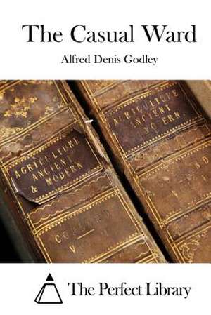 The Casual Ward de Alfred Denis Godley