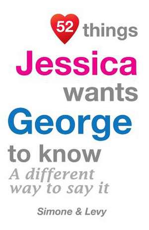 52 Things Jessica Wants George to Know de Jay Ed. Levy