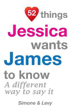 52 Things Jessica Wants James to Know de Jay Ed. Levy