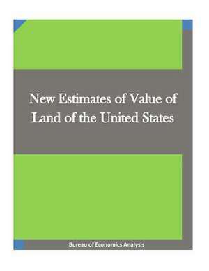 New Estimates of Value of Land of the United States de Bureau of Economics Analysis