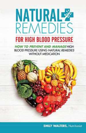 Natural Remedies for High Blood Pressure de Emily Walters