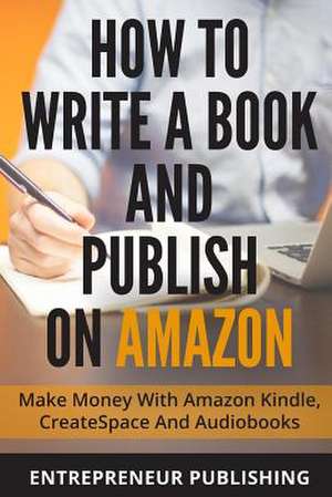 How to Write a Book and Publish on Amazon de Entrepreneur Publishing