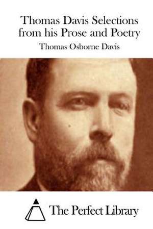 Thomas Davis Selections from His Prose and Poetry de Thomas Osborne Davis