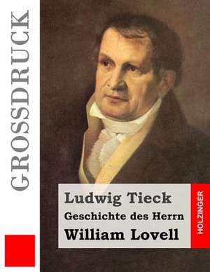 Geschichte Des Herrn William Lovell (Grossdruck) de Ludwig Tieck