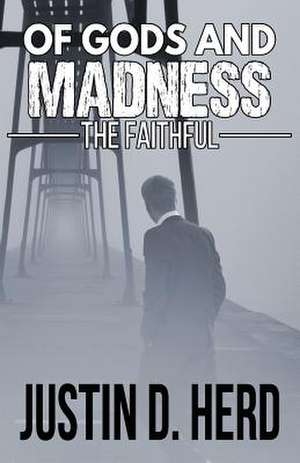 Of Gods and Madness de Justin D. Herd