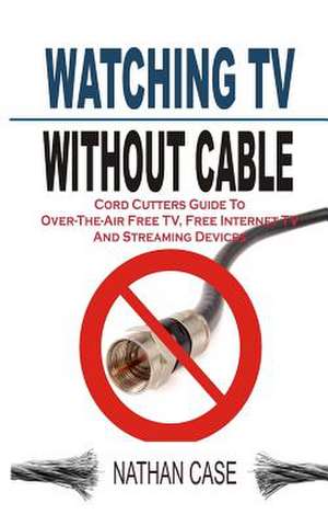 Watching TV Without Cable de Nathan Case