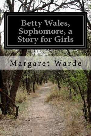 Betty Wales, Sophomore, a Story for Girls de Margaret Warde