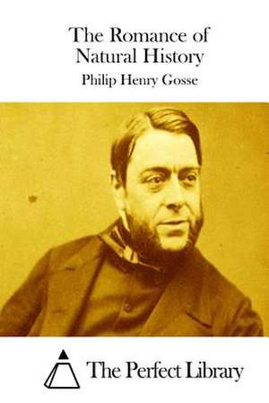 The Romance of Natural History de Philip Henry Gosse