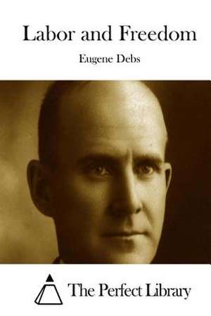 Labor and Freedom de Eugene Debs