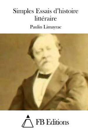 Simples Essais D'Histoire Litteraire de Paulin Limayrac