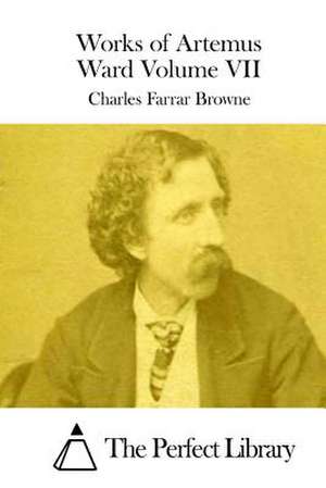 Works of Artemus Ward Volume VII de Charles Farrar Browne