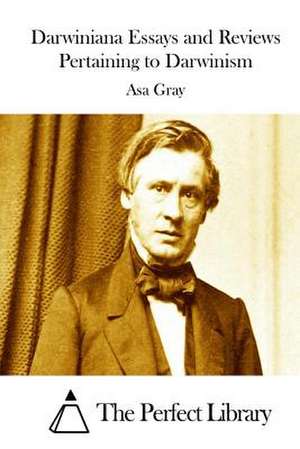 Darwiniana Essays and Reviews Pertaining to Darwinism de Asa Gray