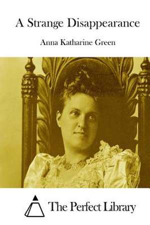 A Strange Disappearance de Anna Katharine Green