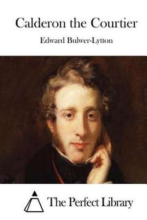 Calderon the Courtier de Edward Bulwer-Lytton