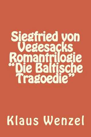 Siegfried Von Vegesacks Romantrilogie "Die Baltische Tragoedie" de Klaus Wenzel