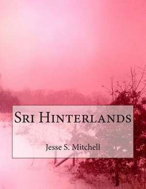 The Sri Hinterlands de Jesse S. Mitchell