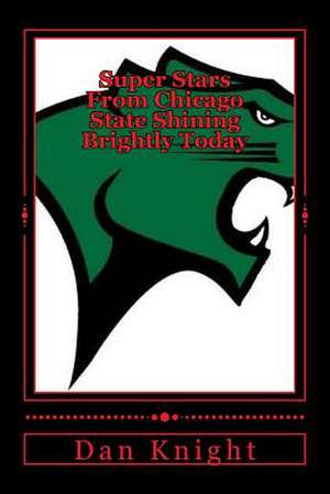 Super Stars from Chicago State Shining Brightly Today de Star Dan Edward Knight Sr