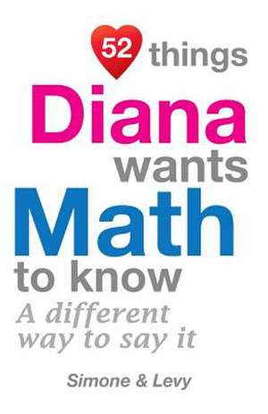 52 Things Diana Wants Math to Know de Jay Ed. Levy