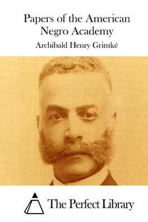 Papers of the American Negro Academy de Archibald Henry Grimke