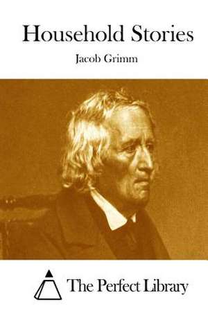 Household Stories de Jacob Ludwig Carl Grimm