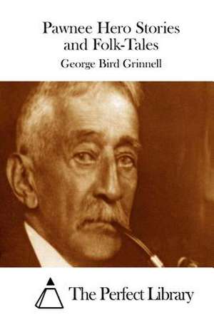 Pawnee Hero Stories and Folk-Tales de George Bird Grinnell