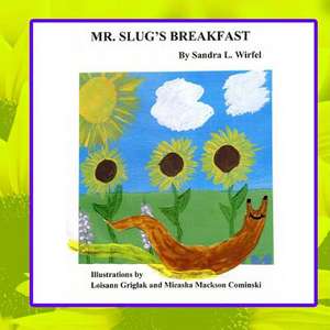 Mr. Slug's Breakfast de Sandra L. Wirfel